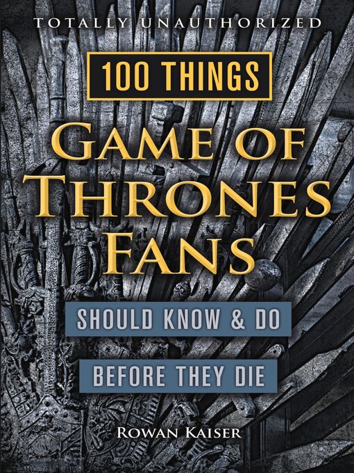 Title details for 100 Things Game of Thrones Fans Should Know & Do Before They Die by Rowan Kaiser - Available